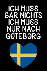 Ich muss gar nichts - Ich muss nur nach Göteborg: Göteborg Kalender & Planer 2024 / Schweden Liebhaber / Für Schweden Urlaub & Auswanderer / Schwede Geschenkidee / Softcover / A5