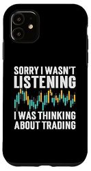 Carcasa para iPhone 11 Sorry I Wasn't Listening I Was Thinking About Trading Bolsa