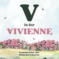 V is for Vivienne: An Alphabet All About You!: A Personalized Children's Book.
