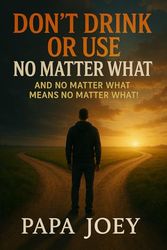 Don't Drink Or Use No Matter What And No Matter What Means No Matter What!