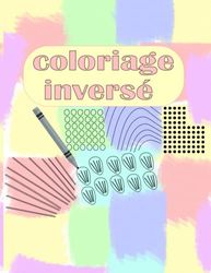 Coloriage inversé: libérer votre créativité