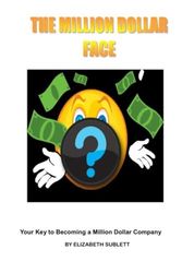 The Million Dollar Face: Your Key to Becoming A Million Dollar Company