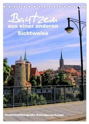 Bautzen aus einer anderen Sichtweise (Tischkalender 2026 DIN A5 hoch), CALVENDO Monatskalender: Bautzen mit seinen schönsten Ansichten auf das ... St.und auf die Spree die bis nach Berlin flie