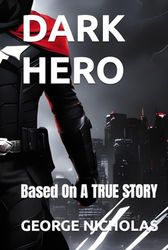 DARK HERO: Based On A TRUE STORY