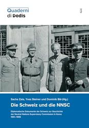 Die Schweiz und die NNSC. Diplomatische Dokumente der Schweiz zur Geschichte der Neutral Nations Supervisory Commission in Korea 1951–1995