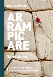 Arrampicare. Guida seria ma leggera. Tecnica e allenamento per l'arrampicata sportiva.: Terza edizione