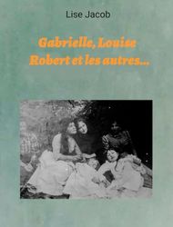 Gabrielle, Louise, Robert et les autres: À la découverte de notre grand-mère