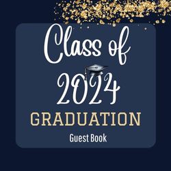 Class Of 2024 Graduation Guest Book: Guest Sign in Book for Graduation Party 2024 with Gift Log, Memory Keepsake, Autographs and Message Space for High School & College Seniors, Navy and Gold