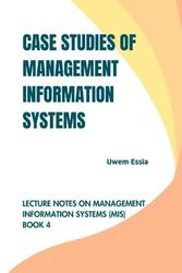 CASE STUDIES OF MANAGEMENT INFORMATION SYSTEMS: Lecture Notes on Management Information Systems (MIS)