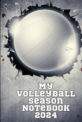 My Volleyball Season Notebook 2024: Detail your progress, skills, and insight over the season