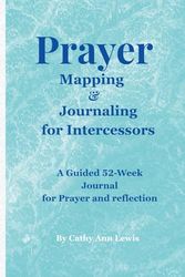 Prayer Mapping & Journaling for intercessors: A Guided 52-Week Journal for Prayer and reflection