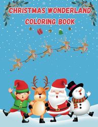 Cute and Fun Christmas Winter Wonderland Coloring Book (Santa, Elves, Christmas Animals and Snowmen) Ages 10 and up
