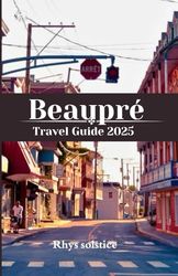Beaupre Travel Guide 2025: Explore breathtaking landscapes, rich culture, and unforgettable adventures