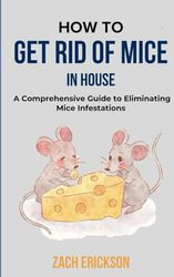 HOW TO GET RID OF MICE IN HOUSE: A Comprehensive Guide to Eliminating Mice Infestations