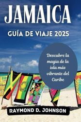 Jamaica Guía de viaje 2025: Descubre la magia de la isla más vibrante del Caribe