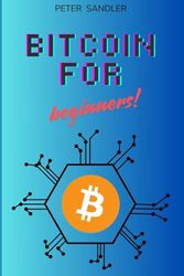 Bitcoin for beginners: An Introduction to Bitcoin, Cryptocurrency, and the Blockchain Revolution