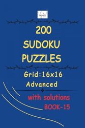 200 Sudoku Puzzles (with solutions) - Book 15: Grid: 16X16; Level : Advanced