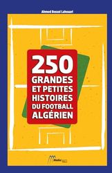 250 GRANDES ET PETITES HISTOIRES DU FOOTBALL ALGÉRIEN