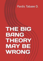 THE BIG BANG THEORY MAY BE WRONG