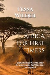 Africa for First-Timers: Everything You Need to Know for a Successful Trip(2023,2024 and beyond) (Travel guide 2023,2024 and beyond)