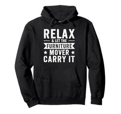 Relax & let the Furniture Mover carry it - Furniture Mover Pullover Hoodie
