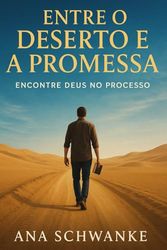 Entre o Deserto e a Promessa: Encontre Deus no processo