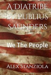 A Diatribe by Publius Saunders: We The People