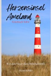 Herzensinsel Ameland: Wo das Meer den Himmel trifft - Fotobuch Teil 4