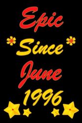 Epic Since June 1996: Birthday notebook Journal, Perfect Gift For People Who Were Born In June 1996