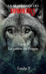 La vengeance des immortels: Tome 3 : La guerre de Prague