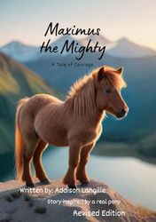 Maximus the Mighty: A Tale of Courage: Children's horse book about courage, serving others, determination, and bravery. Ages 9-12. (Hardcover edition has a journal included)d