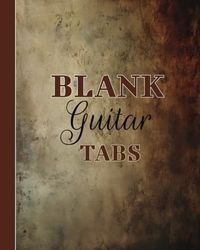Blank Guitar Tabs | Ideal for Musicians and Songwriters | 8" x 10", 120 Pages