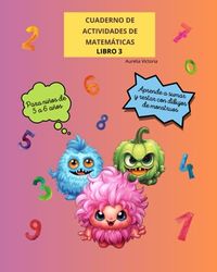 Cuaderno de ACTIVIDADES de MATEMÁTICAS para niños de 5 a 6 años: Preescolar. LIBRO 3: Aprende a sumar y restar los números del 1 al 20 con dibujos de monstruos