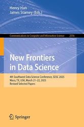 New Frontiers in Data Science: 4th Southwest Data Science Conference, SDSC 2025, Waco, TX, USA, March 21–22, 2025, Revised Selected Papers: 2556