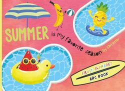 Summer Is My Favorite Season: Learn the Alphabet with Fruits and Sunshine – An Educational Rhyming ABC Book for Kids