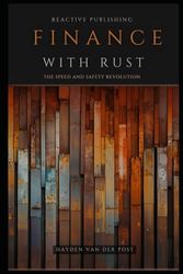 Finance with Rust: The 2024 Quantitative Finance Guide to - Financial Engineering, Machine Learning, Algorithmic Trading, Data Visualization & More