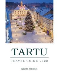 Tartu travel guide 2023: Immersive Adventures in Tartu: A Traveler's Handbook