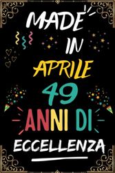 MADE IN APRILE 1974, 49 ANNI DI ECCELLENZA: regali compleanno uomo e donna, 49 anni di compleanno regalo uomo e donna 49 anni, regalo per lui/lei, Taccuino da110 pagine