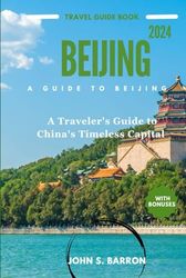 BEIJING TRAVEL GUIDE 2024: YA Traveler's Guide to China's Timeless Capital