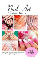 Nail Art Design Book: Blank Nail Art Templates Designing and Coloring for Beginners