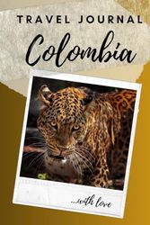 Colombia Travel Journal: Guided Keepsake diary for your trip! Activities Planner. Vacation Journaling Notebook for Travelers and Memories. Record My Daily Adventures