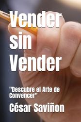 Vender sin Vender: "Descubre el Arte de Convencer"