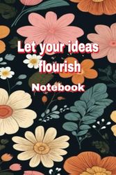 Notebook of Inspiration: Let Your Ideas Flourish: Organize your creativity: Ideal for your notes, ideas, and plans.