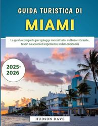 Guida Turistica Di Miami 2025-2026: La guida completa per spiagge mozzafiato, cultura vibrante, tesori nascosti ed esperienze indimenticabili