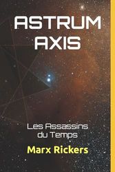 ASTRUM AXIS: Les Assassins du Temps Tome 3