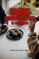 Frank Communication in Marriage: Navigating Honest Communication As A Couple