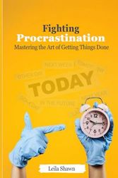 Fighting Procrastination: Mastering the Art of Getting Things Done