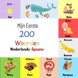 Mijn eerste 200 woorden Nederlands-Spaans: Ontdek 200 geweldige en kleurrijke trefwoorden, met afbeeldingen van hoge kwaliteit