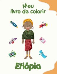 Meu livro de colorir sobre a Etiópia: Desenhos para colorir de animais, paisagens e personagens, crianças de 2 a 6 anos