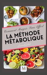 Comment Maigrir Sans Effort : La Méthode Métabolique